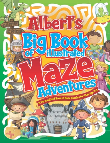 Albert's Big Book of Illustrated Maze Adventures A Personalised Book of Maze Puzzles for Kids Age 4-8 With Named Puzzle Pages