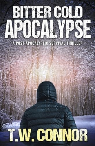 Bitter Cold Apocalypse (A Post-Apocalyptic Survival Thriller)
