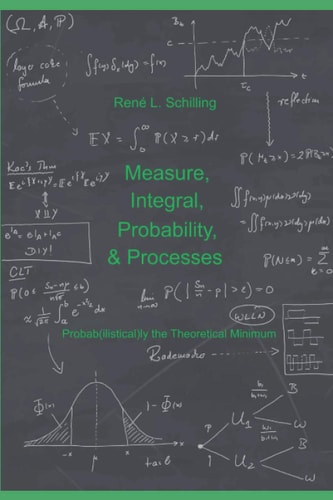 Measure, Integral, Probability & Processes A Concise Introduction to Probability and Random Processes : Probab(ilistical)ly the Theoretical Minimum