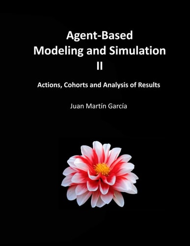 Agent-Based Modeling and Simulation II Actions, Cohorts and Analysis of Results