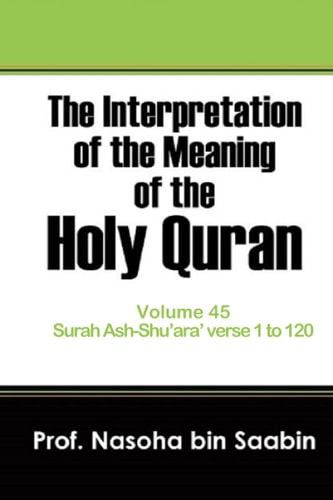The Interpretation of The Meaning of The Holy Quran Volume 45 - Surah Ash-Shu'ara' Verse 1 to 120