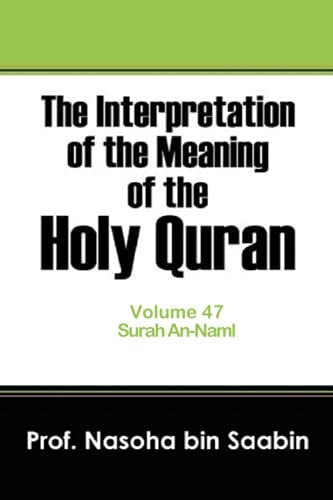 The Interpretation of The Meaning of The Holy Quran Volume 47 - Surah An-Naml