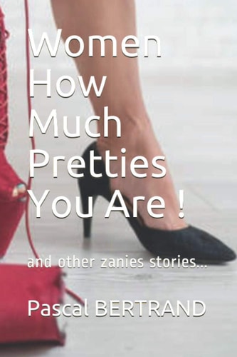 Women How Much Pretties You Are ! And Other Zanny Stories...