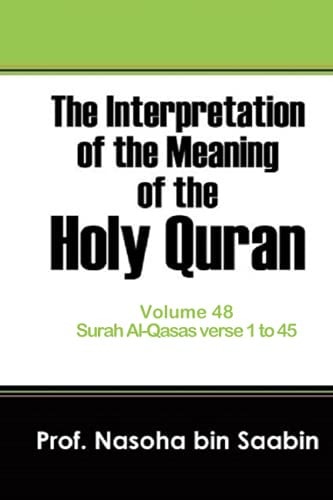 The Interpretation of The Meaning of The Holy Quran Volume 48 - Surah Al-Qasas Verse 1 to 45