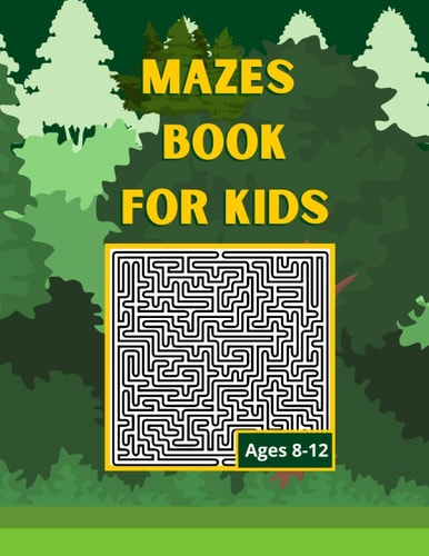 Mazes Book for Kids Ages 8-12 Fun and Challenging Mazes for Kids 8-12. Activity Book For Preschoolers, Maze Activity For Kids Ages 8-12 Puzzles.
