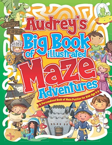 Audrey's Big Book of Illustrated Maze Adventures A Personalised Book of Maze Puzzles for Kids Age 4-8 With Named Puzzle Pages