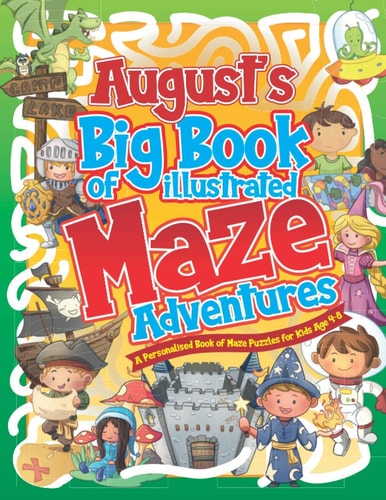 August's Big Book of Illustrated Maze Adventures A Personalised Book of Maze Puzzles for Kids Age 4-8 With Named Puzzle Pages