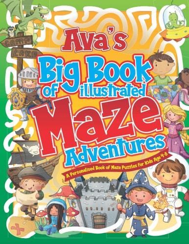 Ava's Big Book of Illustrated Maze Adventures A Personalised Book of Maze Puzzles for Kids Age 4-8 With Named Puzzle Pages