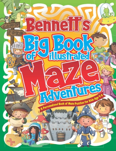 Bennett's Big Book of Illustrated Maze Adventures A Personalised Book of Maze Puzzles for Kids Age 4-8 With Named Puzzle Pages