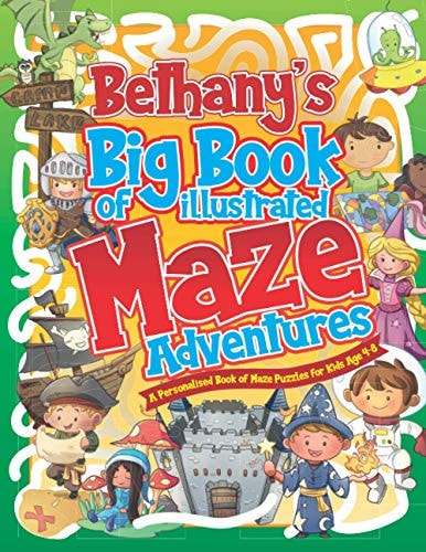Bethany's Big Book of Illustrated Maze Adventures A Personalised Book of Maze Puzzles for Kids Age 4-8 With Named Puzzle Pages