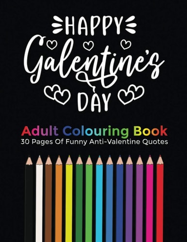 Happy Galentine's Day Adult Coloring Book 30 Funny and Sarcastic Adult Coloring Pages with Anti Valentine Day Theme, Gift for Your Friends