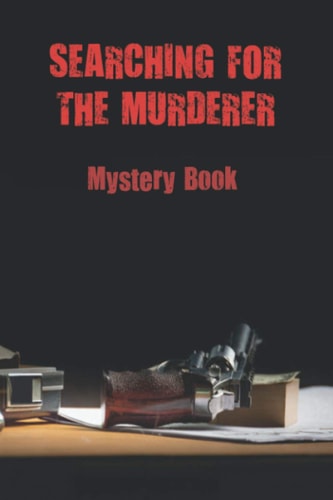 Searching For The Murderer Mystery Book: Novel Story
