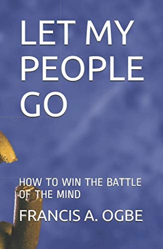 Let My People Go How to Win the Battle of the Mind