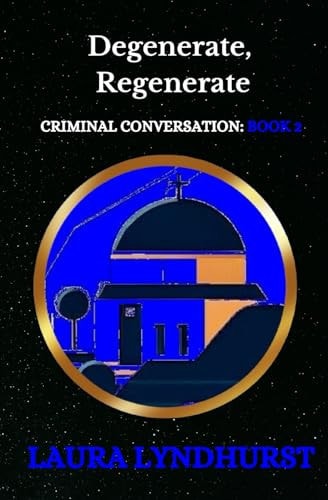 Degenerate, Regenerate The Sequel to Fairytales Don't Come True and the 2nd Volume of the Criminal Conversation Trilogy