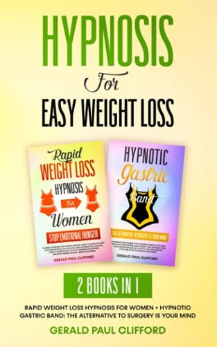 Hypnosis For Easy Weight Loss 2 Books in 1: Rapid Weight Loss Hypnosis for Women + Hypnotic Gastric Band: The Alternative to Surgery Is Your Mind