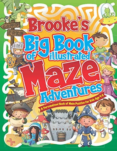 Brooke's Big Book of Illustrated Maze Adventures A Personalised Book of Maze Puzzles for Kids Age 4-8 With Named Puzzle Pages