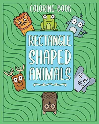 Rectangle Shaped Animals A Fun Coloring Book with 20 Different Animals in Rectangle Shape