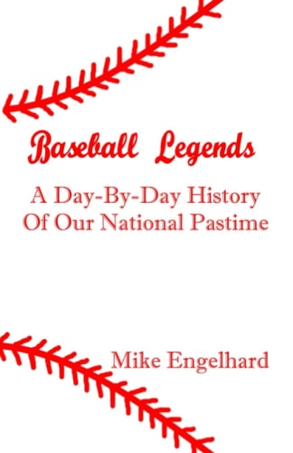 Baseball Legends A Day-By-By History of Our National Pastime