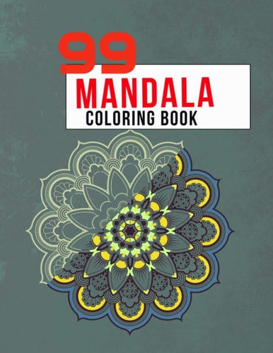 99 Mandala Coloring Book Ultimate Mandala Coloring Book for All Ages, Perfect Family Coloring Book with 99 Pages