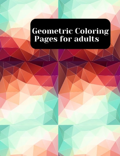 Geometric Coloring Pages 8.5 X 11 Inches Coloring Activity Notbook, Relaxing Geometric Coloring Book for Adults