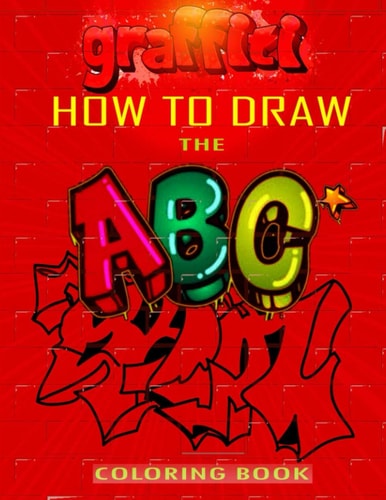 How To Draw The ABC's of Graffiti Coloring Book Learn the Alphabet Amazing Street Art For Kids Ages 8-12