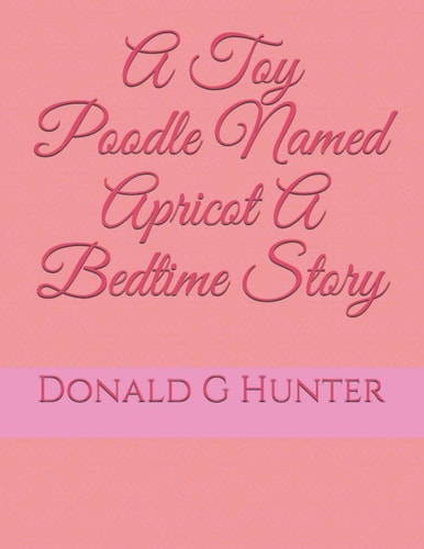 A Toy Poodle Named Apricot A Bedtime Story