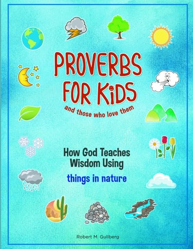 Proverbs for Kids and Those Who Love Them How God Teaches Wisdom Using Things in Nature