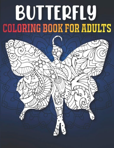 Butterfly Coloring Book for Adults A Fun Coloring Book for Butterfly Lovers with Beautiful & Intricate Patterns to Release Stress After Stressful Working Hours, Butterfly Gifts for Women