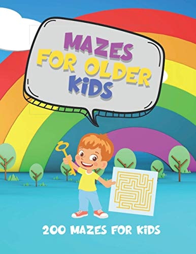 Mazes for Older Kids - 200 Mazes for Kids This Book is Full of Mazes for Older Kids to Complete. They Can be Used as an Activity for a Rainy Day Or Just to Keep the Kids Busy!