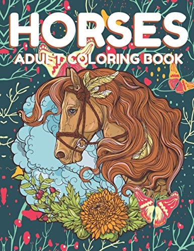 Horses Adult Coloring Book Beautiful Horses Coloring Book Horse Lovers For Adult, Wild Horese 41 Stress Relieving Animals Designs( Dream Horses Adult Coloring Book )