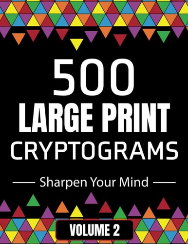 500 Large Print Cryptograms to Sharpen Your Mind A Cipher Puzzle Book Volume 2