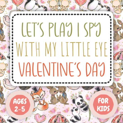 Let's Play I Spy Valentine Ages 2-5 Fun Educational Guessing Game Interactive Picture, Coloring and Educational Game Book For Little Kids, (Valentines Day Activity Book)