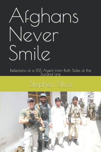 Afghans Never Smile Reflections of a DSS Agent from Both Sides of the Durand Line