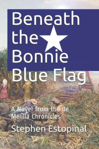 Beneath the Bonnie Blue Flag A Novel from the de Melilla Chronicles