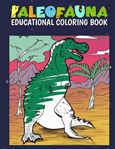 Paleofauna Educational Coloring Book Paleofauna Educational Dinosaur Coloring Book for the Young Paleontologist, Coloring Fun and Great Gift for Boys and Girls, All Ages Kids, 71 Pages 8.5x11