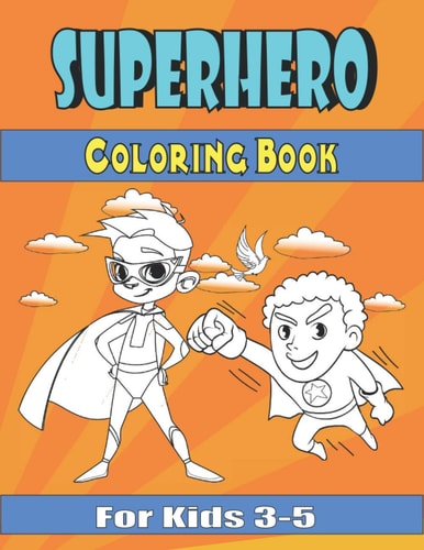 Superhero Coloring Book for Kids 3-5 Great Coloring Book for Boys and Girls, Ages 2-4, 4-8, Perfect Gift