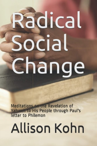 Radical Social Change Meditations on the Revelation of Yahweh to His People Through Paul's Letter to Philemon