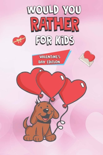 Would You Rather For Kids Valentine's Day Edition Hours Of Would You Rather Fun for Kids 4-8 Years