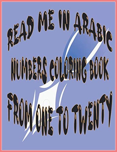 Read Me in Arabic Numbers Coloring Book from One to Twenty - WHITE PAPER - 8.5 X 11 Inches - 41 PAGES - COLORING BOOK FOR KIDS - COLORING BOOK FOR ADULTS -