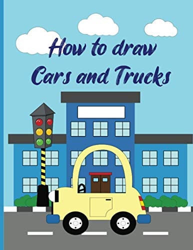How To Draw Cars and Trucks A Fun Coloring Book For Kids With Learning Activities On How To Draw & Also To Create Your Own Beautiful Cars & TrucksGreat Gift Idea For Girls, Boys, Kids ..