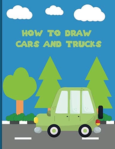 How To Draw Cars and Trucks A Fun Coloring Book For Kids With Learning Activities On How To Draw & Also To Create Your Own Beautiful Cars & TrucksGreat Gift Idea For Girls, Boys, Kids ..