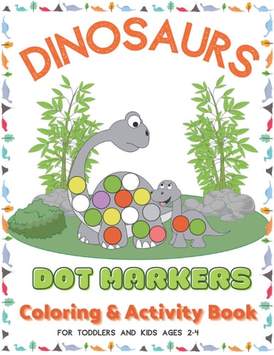 Dinosaurs Dot Markers Coloring & Activity Book For Toddlers And Kids Ages 2-4 Do A Dot Page a Day - Art Paint Daubers for Dino Lovers - Preschool Kindergarten Activities - Coloring Pages Gifts for Children