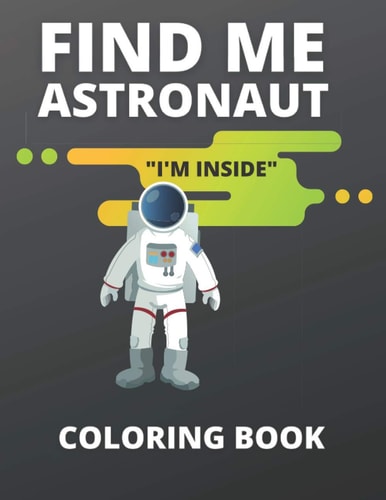 Find Me Astronaut "I'm Inside" Coloring Book Coloring Book for All Ages