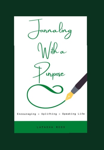 Journaling With a Purpose Encouraging.... Uplifting.... Speaking Life....