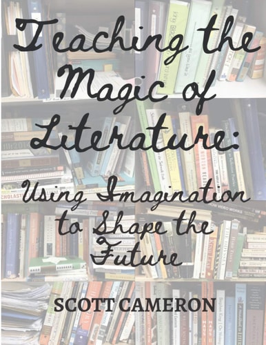 Teaching the Magic of Literature Using the Imagination to Shape the Future