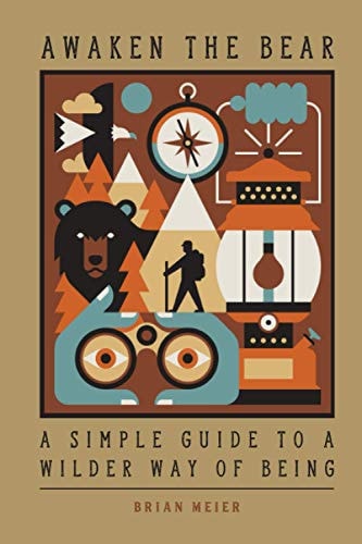 Awaken the Bear A Simple Guide to a Wilder Way of Being