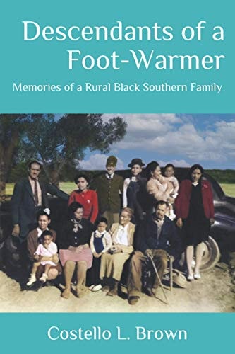 Descendants of a Foot-Warmer Memories of a Rural Black Southern Family