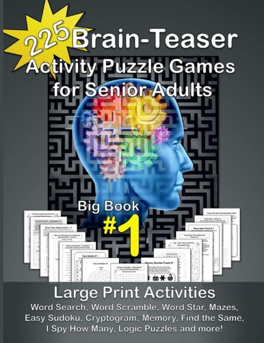 225 Brain-Teaser Activity Puzzle Games for Senior Adults, Big Book #1 Large Print Activities - Word Search, Word Scramble, Word Star, Mazes, Easy Sudoku, Cryptogram, Memory, Find Same, I Spy How Many, Logic Puzzles and More!