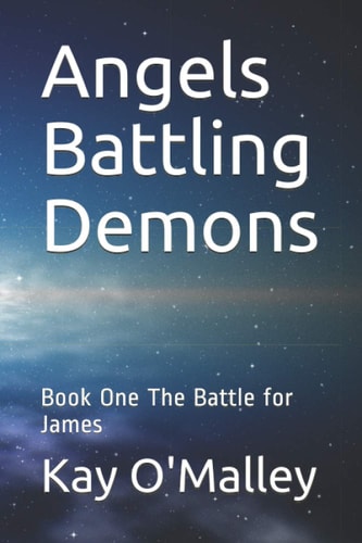 Angels Battling Demons Book One The Battle for James
