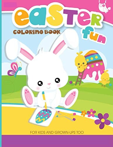 Easter Fun Coloring Book For Kids and Grown-Ups Too 28 Cute and Fun Images Ages 4-8 Toddlers & Preschool
